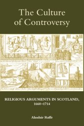 book The Culture of Controversy: Religious Arguments in Scotland, 1660-1714