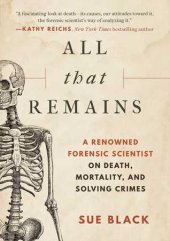 book All that Remains: A Renowned Forensic Scientist on Death, Mortality, and Solving Crimes