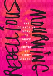 book Rebellious Mourning: The Collective Work of Grief