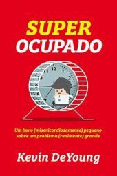 book Super Ocupado: Um livro (misericordiosamente) pequeno para um problema (realmente) grande