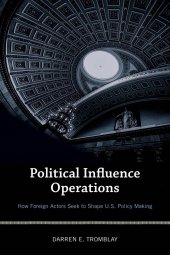 book Political Influence Operations: How Foreign Actors Seek to Shape U.S. Policy Making