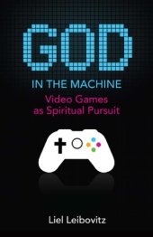 book God in the Machine : Video Games as Spiritual Pursuit