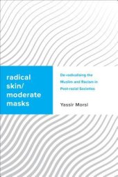 book Radical Skin, Moderate Masks: de-Radicalising the Muslim and Racism in Post-Racial Societies