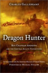 book Dragon Hunter: Roy Chapman Andrews and the Central Asiatic Expeditions