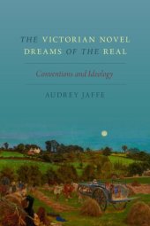 book The Victorian Novel Dreams of the Real: Conventions and Ideology