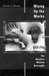 book Wising Up the Marks: The Amodern William Burroughs