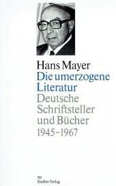 book Die umerzogene Literatur. Deutsche Schriftsteller und Bücher 1945-1967