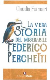 book La vera storia del miserabile Federico Perchetti