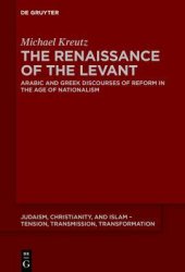 book The Renaissance of the Levant. Arabic and Greek Discourses of Reform in the Age of Nationalism