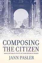 book Composing the citizen : music as public utility in Third Republic France