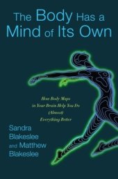 book The Body Has a Mind of Its Own: How Body Maps in Your Brain Help You Do (Almost) Everything Better