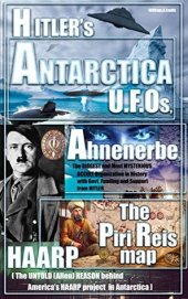 book Hitler: Hitler’s ANTARCTICA UFOs, the Ahnenerbe Society, the Piri Reis Map, HAARP and other Mysteries (Hitler in Antarctica mysteries, ufo Book 1)