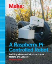 book Make a Raspberry Pi-Controlled Robot: Building a Rover with Python, Linux, Motors, and Sensors