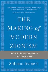 book The Making of Modern Zionism: The Intellectual Origins of the Jewish State