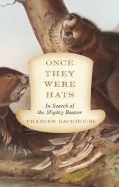 book Once They Were Hats: In Search of the Mighty Beaver