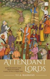 book Attendant Lords: Bairam Khan and Abdur Rahim, Courtiers and Poets in Mughal India