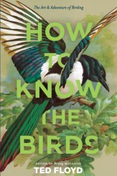 book How to Know the Birds: The Art & Adventure of Birding