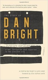 book The Story of Dan Bright: Crime, Corruption, and Injustice in the Crescent City