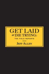 book Get Laid or Die Trying: The Field Reports