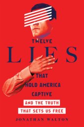 book Twelve Lies That Hold America Captive : And the Truth That Sets Us Free.