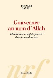 book Gouverner au nom d’Allah: Islamisation et soif de pouvoir dans le monde arabe