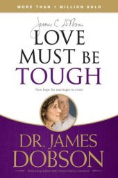 book Love Must Be Tough: New Hope for Marriages in Crisis