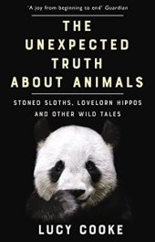 book The Unexpected Truth about Animals: Stoned Sloths, Lovelorn Hippos, and Other Wild Tales