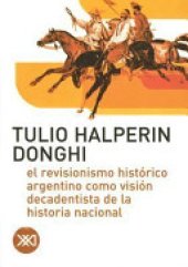 book El revisionismo histórico argentino como visión decadentista de la historia nacional