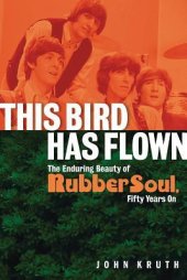 book This Bird Has Flown: The Enduring Beauty of Rubber Soul, Fifty Years on