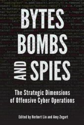 book Bytes, Bombs, and Spies: The Strategic Dimensions of Offensive Cyber Operations