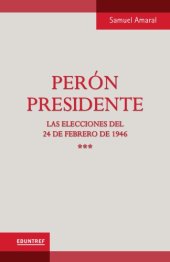 book Perón presidente: las elecciones del 24 de febrero de 1946, vol. 3