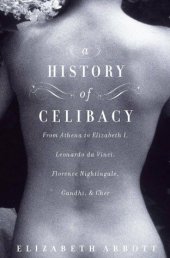 book A History of Celibacy: From Athena to Elizabeth I, Leonardo da Vinci, Florence Nightingale, Gandhi, and Cher