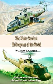 book The Main Combat Helicopters of the World: Unique modern and old world war technology