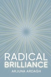 book Radical Brilliance: The Anatomy of How and Why People Have Original Life-Changing Ideas