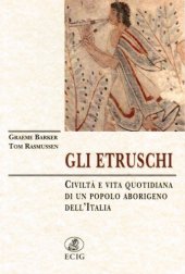 book Gli Etruschi. Civiltà e vita quotidiana di un popolo aborigeno dell’Italia