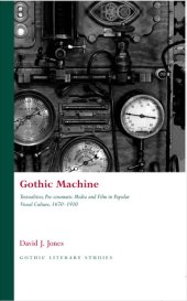 book Gothic Machine: Textualities, Pre-cinematic Media and Film in Popular Visual Culture 1670-1910