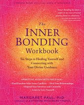 book The Inner Bonding Workbook: Six Steps to Healing Yourself and Connecting with Your Divine Guidance