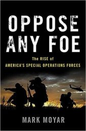 book Oppose Any Foe: The Rise of America’s Special Operations Forces