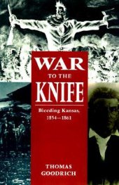 book War to the Knife: Bleeding Kansas, 1854-1861