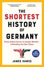 book The Shortest History of Germany: From Julius Caesar to Angela Merkel—A Retelling for Our Times (2019 Edition)