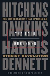 book The Four Horsemen: The Conversation That Sparked an Atheist Revolution