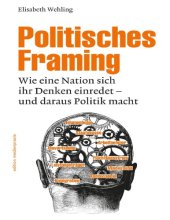 book Politisches Framing - Wie eine Nation sich ihr Denken einredet – und daraus Politik macht