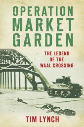 book Operation Market Garden: The Legend of the Waal Crossing