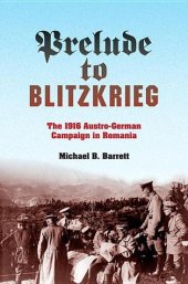 book Prelude to Blitzkrieg: The 1916 Austro-German Campaign in Romania