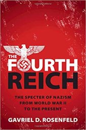 book The Fourth Reich: The Specter of Nazism from World War II to the Present