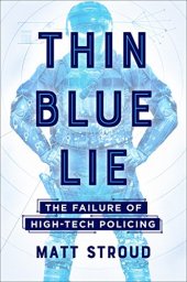 book Thin Blue Lie: The Failure of High-Tech Policing