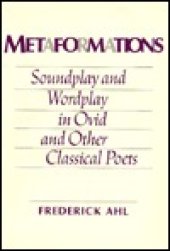 book Metaformations: Soundplay and Wordplay in Ovid and Other Classical Poets