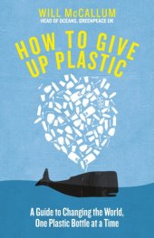 book How to Give Up Plastic: A Guide to Changing the World, One Plastic Bottle at a Time