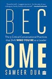 book Become : The 5 Critical Conversational Practices that Shift Who You Be as a Leader