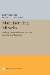 book Manufacturing Miracles: Paths of Industrialization in Latin America and East Asia